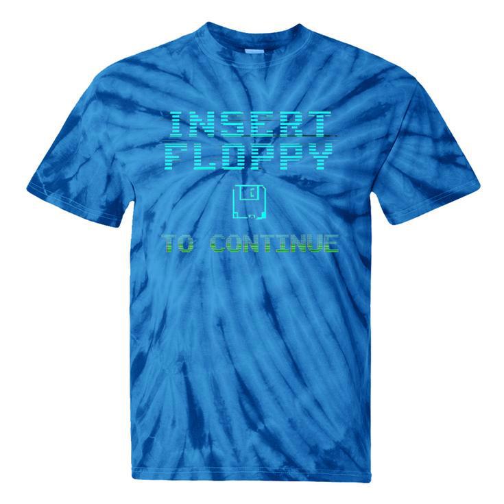 Insert Floppy To Continue Retro Computer Nostalgia Tech Top Tie-Dye T-Shirts