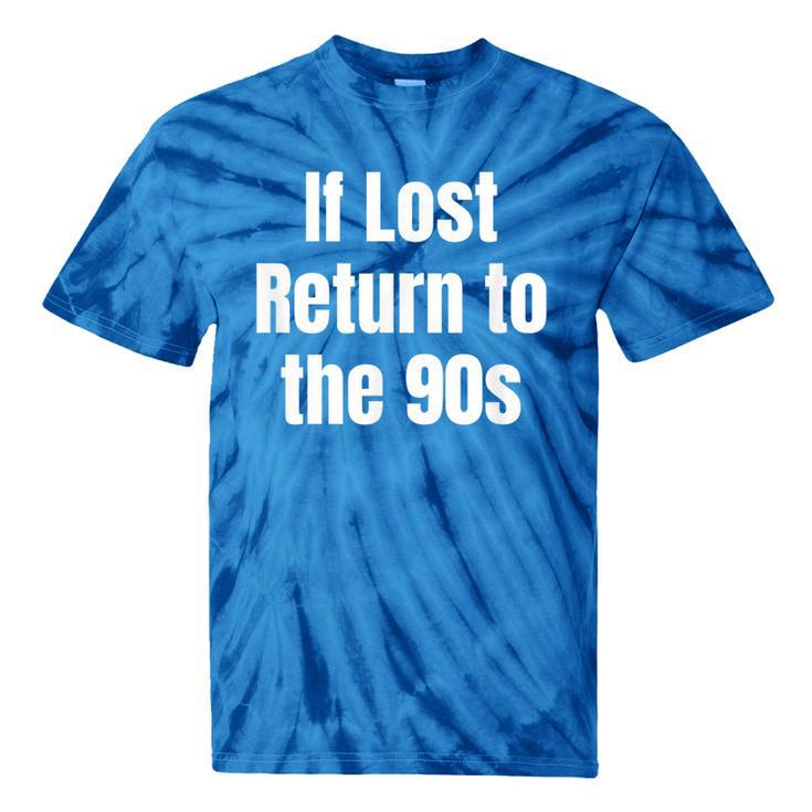 If Lost Return To The 90s Retro Throwback Nostalgia Apparel Tie-Dye T-Shirts