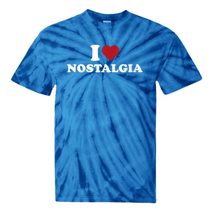 I Love Nostalgia Retro Vintage 80s 90s Nostalgia Tie-Dye T-Shirts