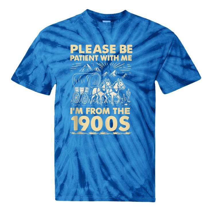 Men Women Please Be Patient With Me I'm From The 1900s Tie-Dye T-Shirts