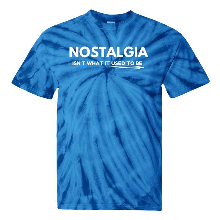Nostalgia Isn't What It Used To Be Tie-Dye T-Shirts