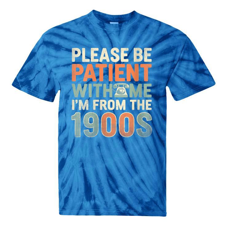 Old People Please Be Patient With Me I'm From The 1900s Tie-Dye T-Shirts