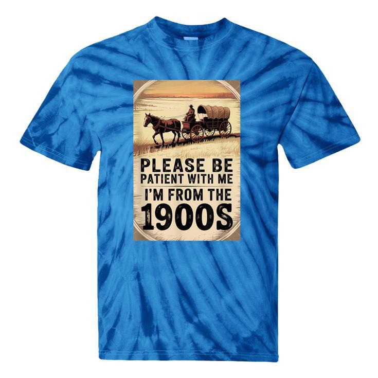 Be Patient With Me I'm From The 1900s Birthday Retirement Tie-Dye T-Shirts
