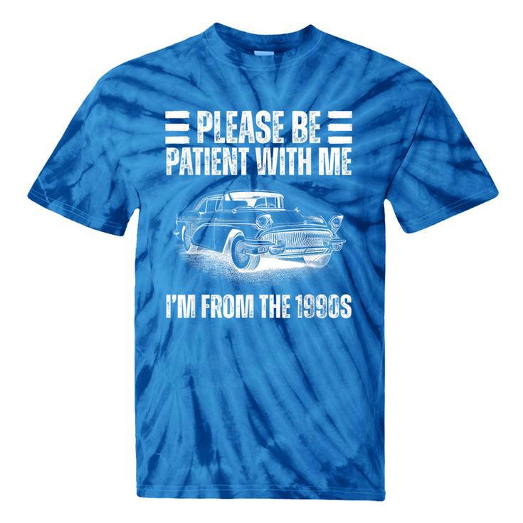 Be Patient With Me I'm From The 1900s Fathers Day Tie-Dye T-Shirts