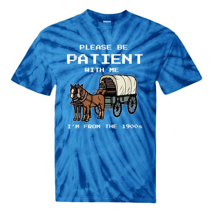 Please Be Patient I'm From The 1900s Amish Wagon & Vintage Tie-Dye T-Shirts