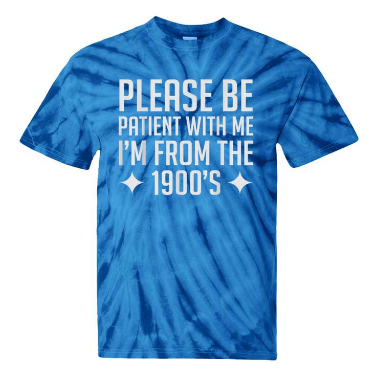 Please Be Patient With Me I'm From The 1900s & Tie-Dye T-Shirts