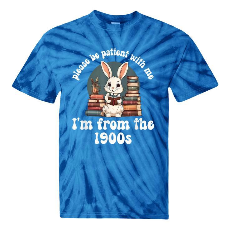 Please Be Patient With Me I'm From The 1900s Bunny 90s Tie-Dye T-Shirts