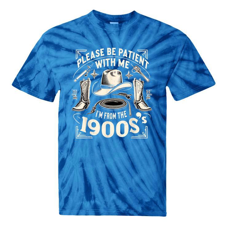Please Be Patient With Me I'm From The 1900s Cowboy Quote Tie-Dye T-Shirts