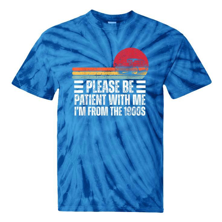 Please Be Patient With Me I'm From The 1900s Fathers Day Tie-Dye T-Shirts