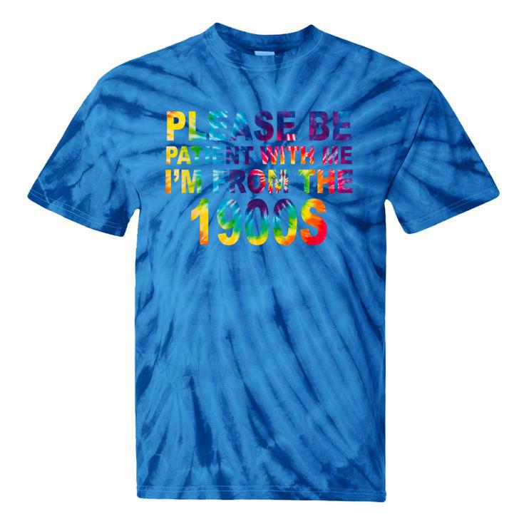 Please Be Be Patient With Me I'm From The 1900s Hippie Tie-Dye T-Shirts