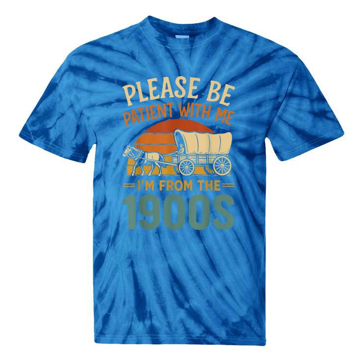 Please Be Patient I'm From The 1900s Humor Tie-Dye T-Shirts