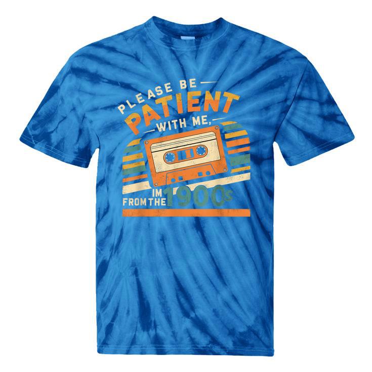 Please Be Patient With Me I'm From The 1900s Meme Tee Tie-Dye T-Shirts