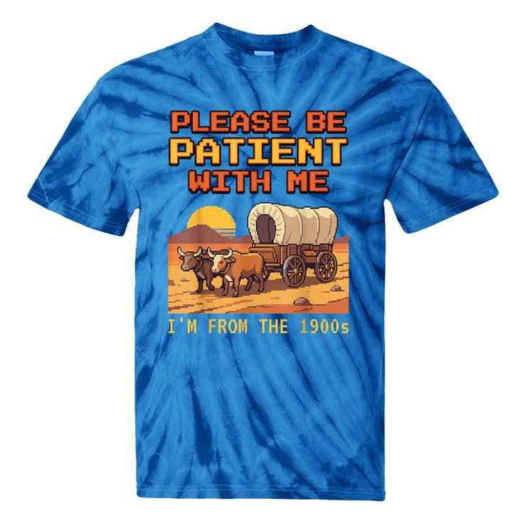 Please Be Patient I'm From The 1900s Retro Pixel Art Tie-Dye T-Shirts
