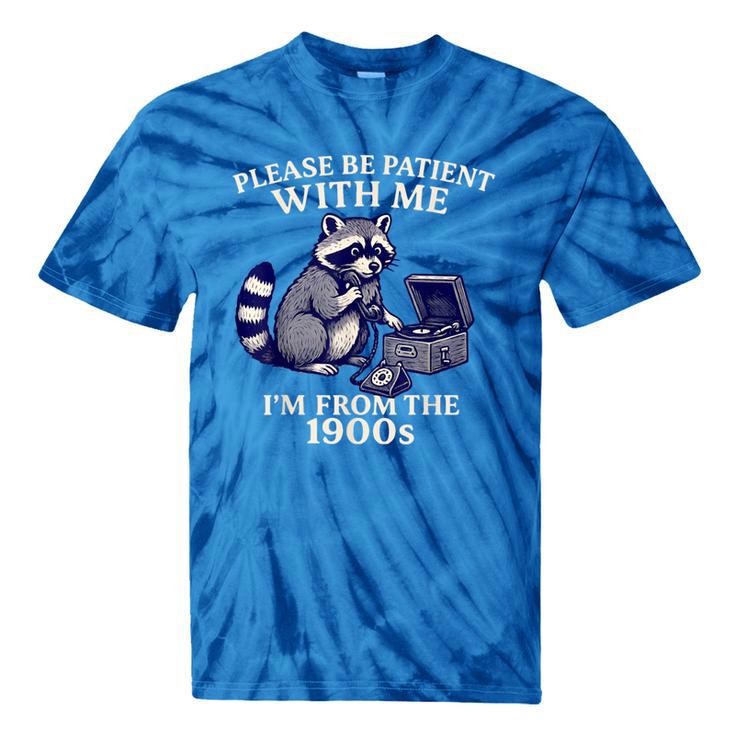 Please Be Patient I'm From The 1900s Retro Raccoon Saying Tie-Dye T-Shirts