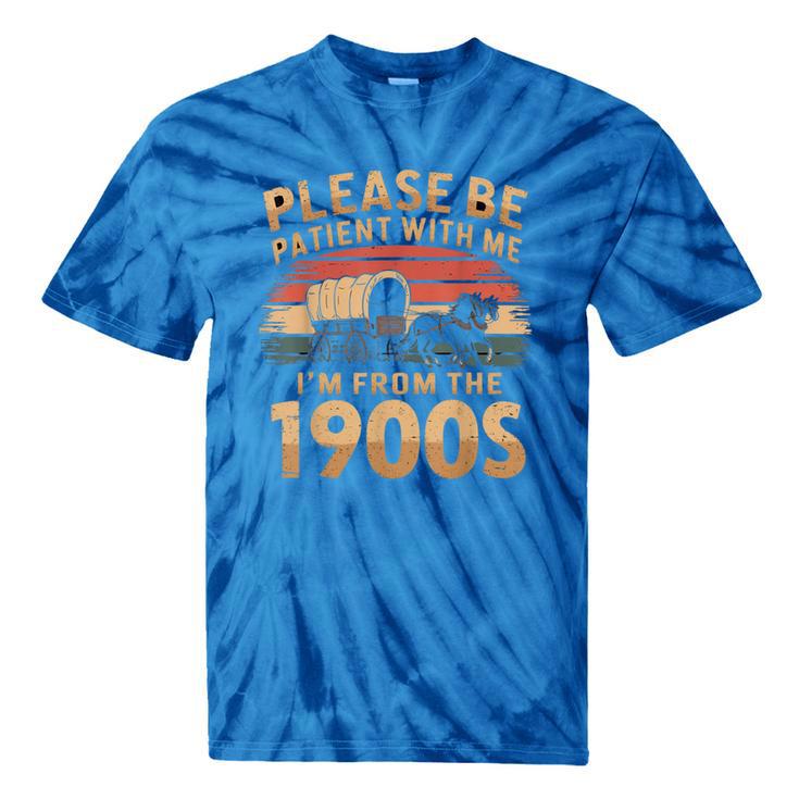 Please Be Patient With Me I'm From The 1900s Sarcastic Tie-Dye T-Shirts