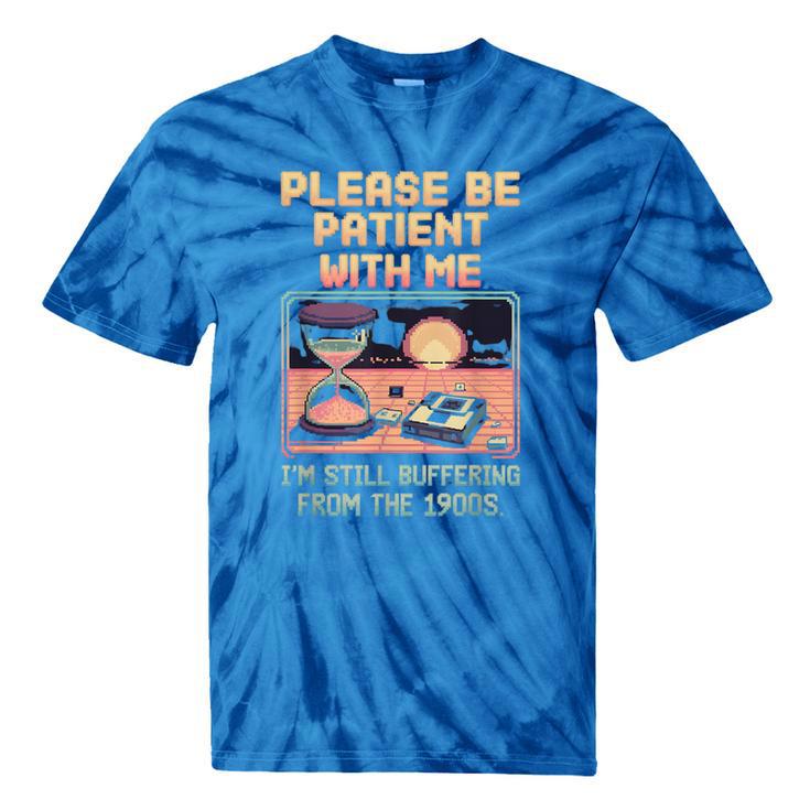 Please Be Patient With Me I'm From The 1900s Shirt Tie-Dye T-Shirts