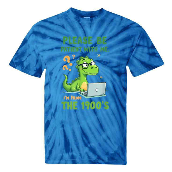 Please Be Patient With Me I'm From The 1900s Soft Tee Tie-Dye T-Shirts