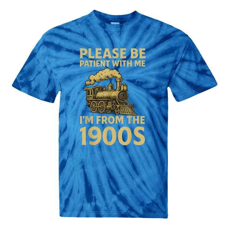 Please Be Patient With Me I'm From The 1900s Steam Train Tie-Dye T-Shirts