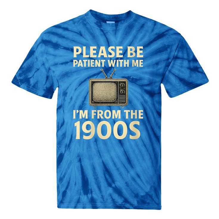Please Be Patient With Me I'm From The 1900s Television Set Tie-Dye T-Shirts
