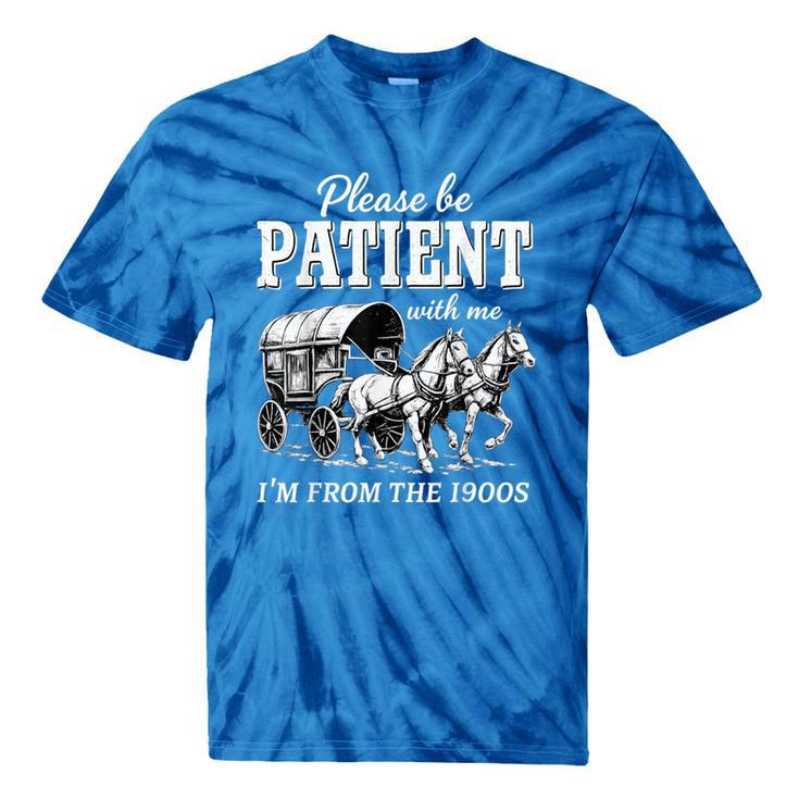 Please Be Patient With Me I'm From The 1900s Tie-Dye T-Shirts