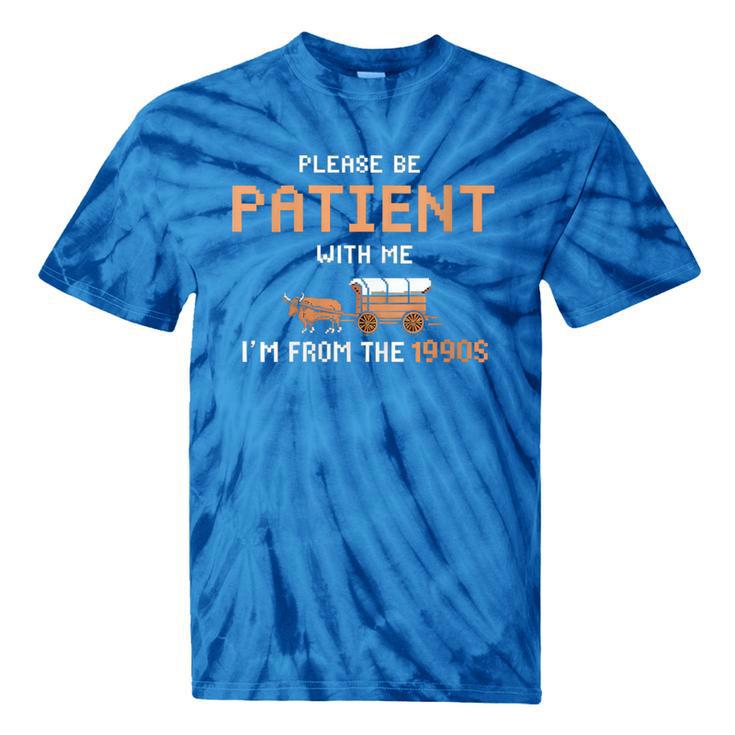 Please Be Patient With Me I'm From The 1900s Trail Wagon Tie-Dye T-Shirts