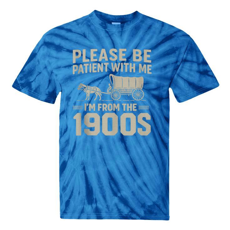 Please Be Patient I'm From The 1900s Vintage Over The Hill Tie-Dye T-Shirts