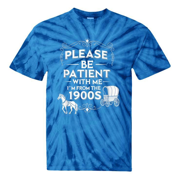 Please Be Patient With Me I'm From The 1900s Vintage Humor Tie-Dye T-Shirts