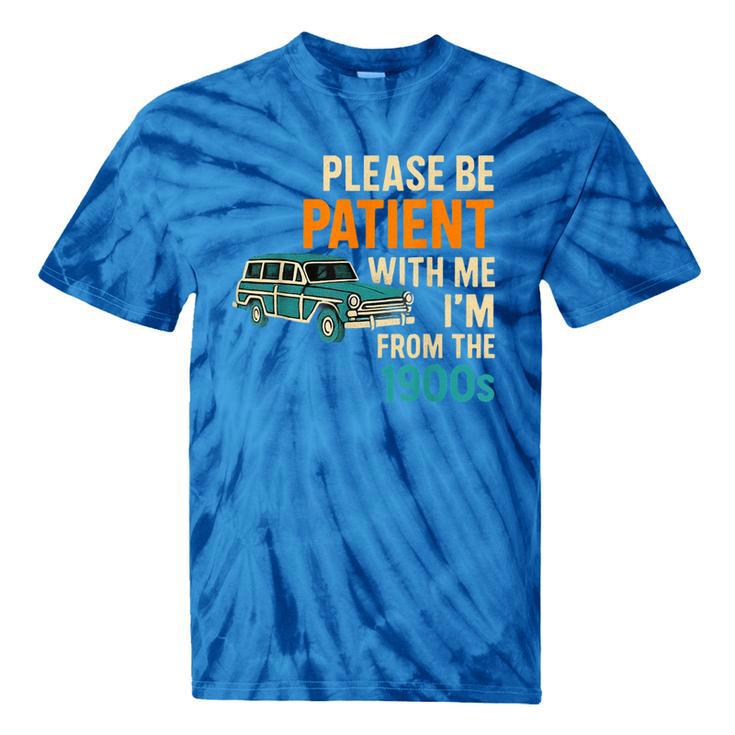 Please Be Patient With Me I'm From The 1900s Vintage For Man Tie-Dye T-Shirts