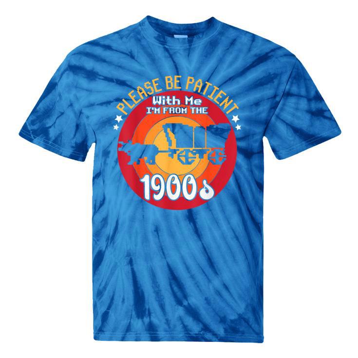 Please Be Patient With Me I'm From The 1900s Vintage Meme Tie-Dye T-Shirts