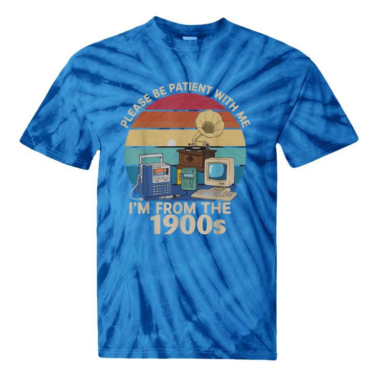 Please Be Patient With Me I'm From The 1900s Vintage Sarcasm Tie-Dye T-Shirts