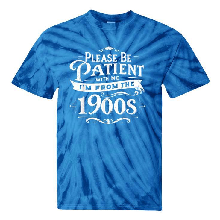 Please Be Patient I'm From The 1900s Vintage Style Tie-Dye T-Shirts