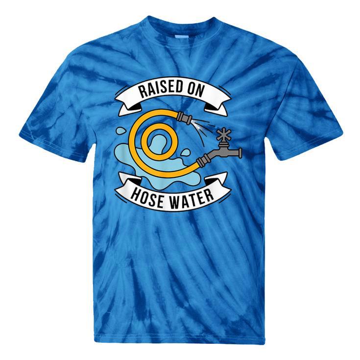 Raised On Hose Water Nostalgia Saying Tie-Dye T-Shirts