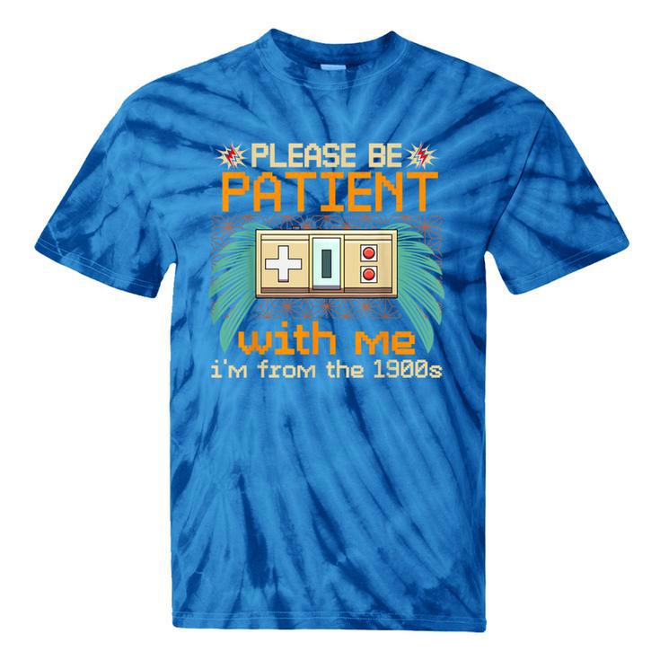 Retro Please Be Patient With Me I'm From The 1900s Old Gamer Tie-Dye T-Shirts