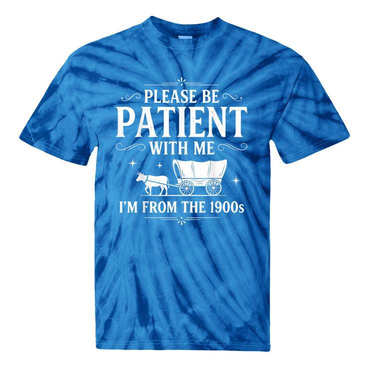 Retro Vintage Please Be Patient With Me I'm From The 1900s Tie-Dye T-Shirts