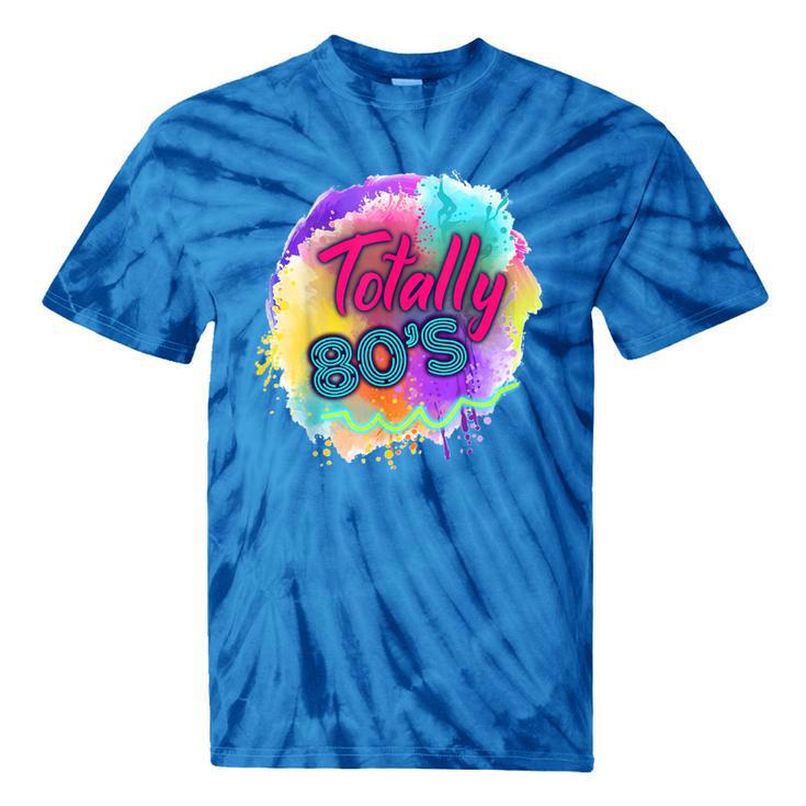 Totally 80's Tie Dye Retro Vibes 1980s Style Nostalgia Tie-Dye T-Shirts