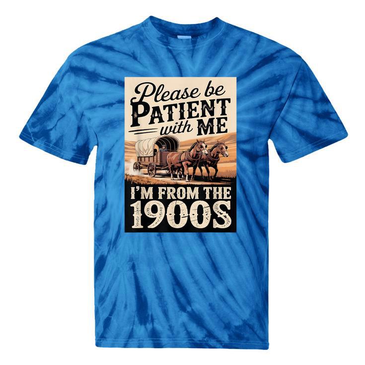 Vintage Saying Please Be Patient With Me I'm From The 1900s Tie-Dye T-Shirts