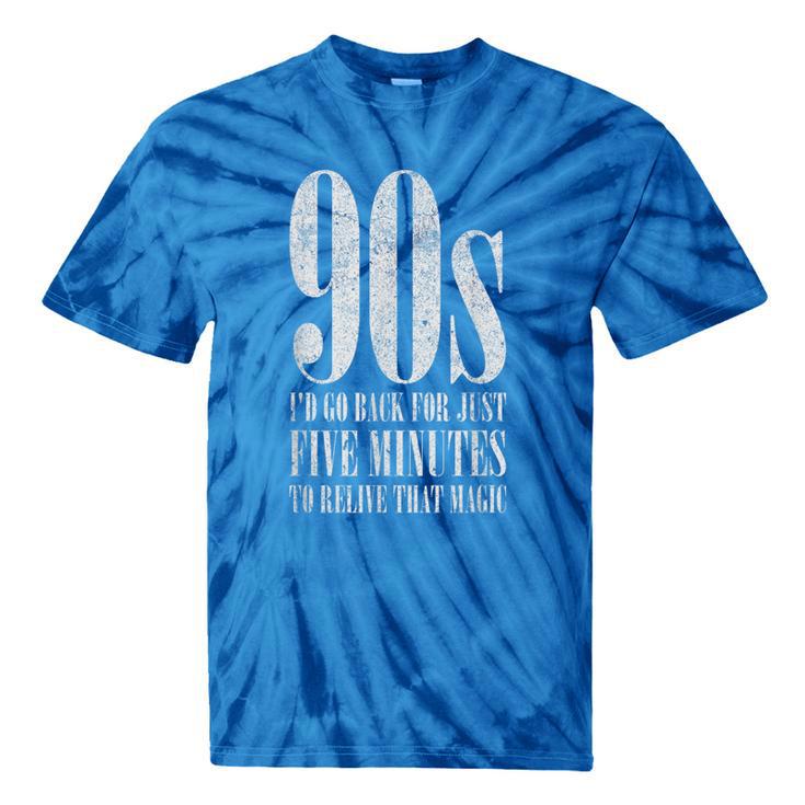 The 90s I'd Go Back For Five Minutes Nostalgia Quote Tie-Dye T-Shirts