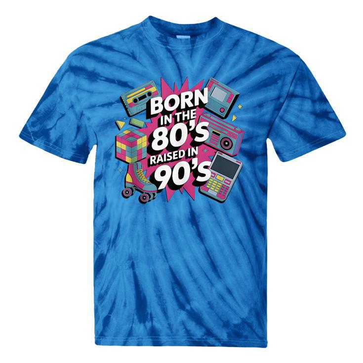 Born In The 80s Raised In The 90s Nostalgia Retro Lovers Tie-Dye T-Shirts