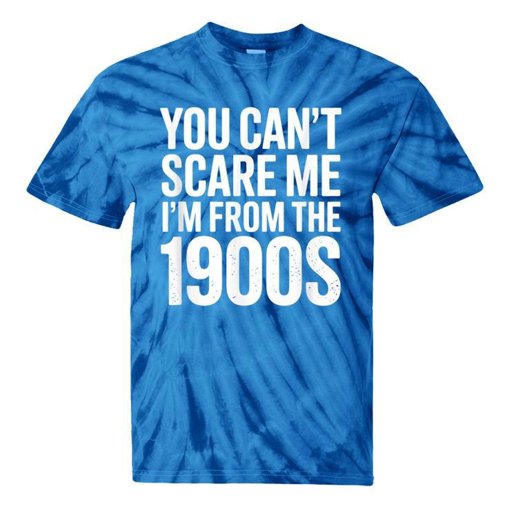 You Can't Scare Me I'm From The 1900s Retro Tie-Dye T-Shirts