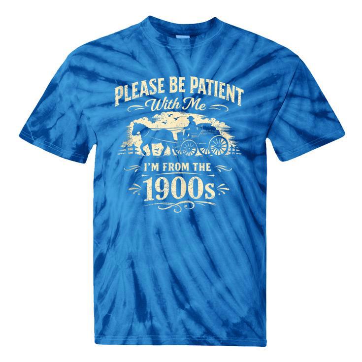 Classic Please Be Patient With Me I'm From The 1900s Tie-Dye T-Shirts
