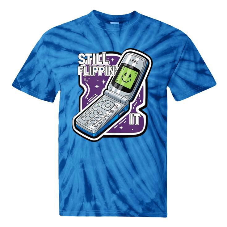 Still Flippin' It Retro Flip Phone 90s Y2K Nostalgia Tie-Dye T-Shirts Still Flippin' It Retro Flip Phone 90s Y2K Nostalgia Tie-Dye T-Shirts