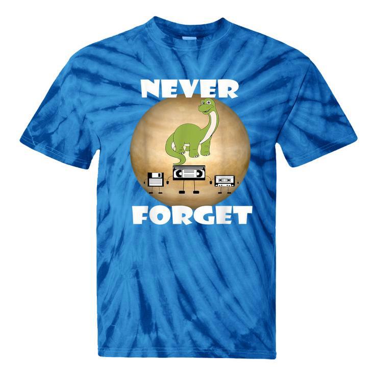 Never Forget Women Men Never Forget Men Nostalgia Tie-Dye T-Shirts Never Forget Women Men Never Forget Men Nostalgia Tie-Dye T-Shirts