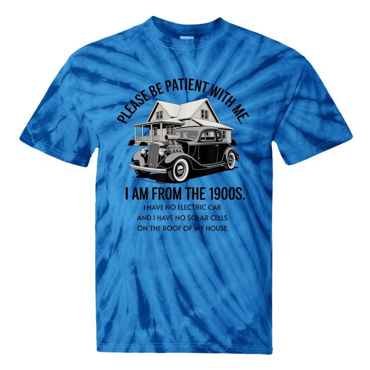Forgive Me I'm From The 1900s No E-Car No SolarCells Tie-Dye T-Shirts Forgive Me I'm From The 1900s No E-Car No SolarCells Tie-Dye T-Shirts