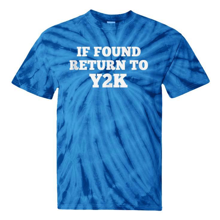 If Found Return To Y2K Retro Nostalgia Joke Tie-Dye T-Shirts If Found Return To Y2K Retro Nostalgia Joke Tie-Dye T-Shirts