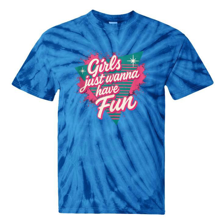 Girls Just Wanna Have Fun Retro 80s Nostalgia Night Out Tie-Dye T-Shirts