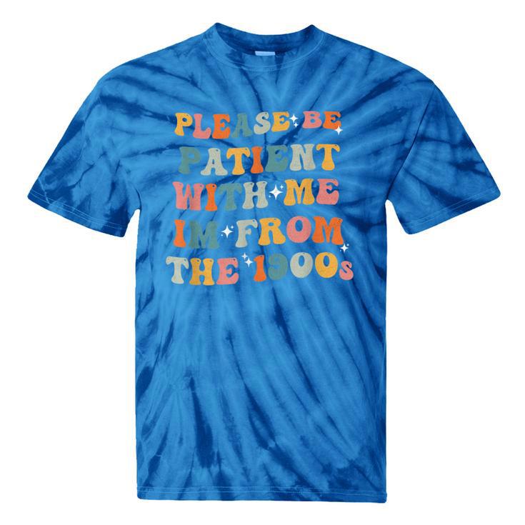 Groovy Please Be Patient With Me I'm From The 1900s Tie-Dye T-Shirts Groovy Please Be Patient With Me I'm From The 1900s Tie-Dye T-Shirts