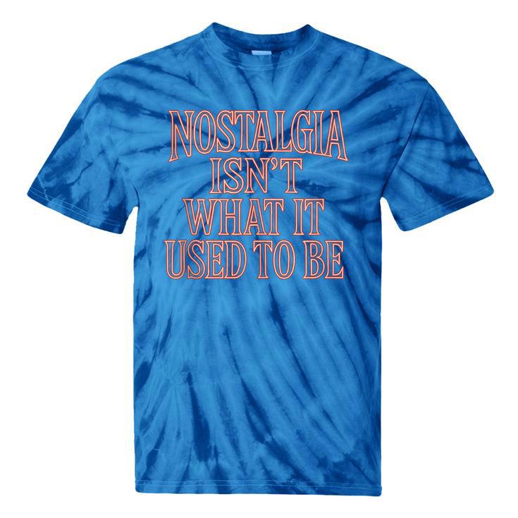 Nostalgia Isn't What It Used To Be Retro 70s 80s Nostalgic Tie-Dye T-Shirts