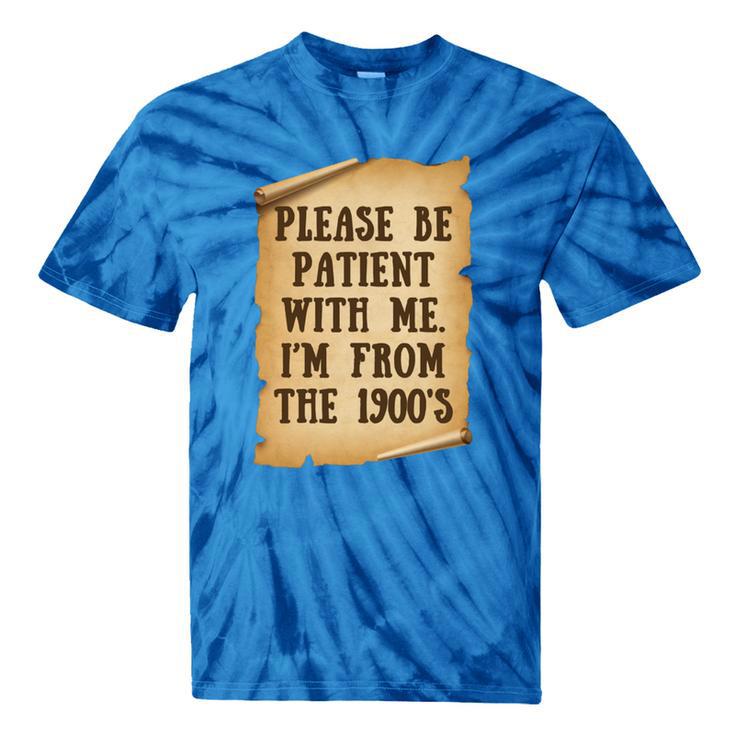 Old People Joke Please Be Patient With Me I'm From The 1900s Tie-Dye T-Shirts Old People Joke Please Be Patient With Me I'm From The 1900s Tie-Dye T-Shirts