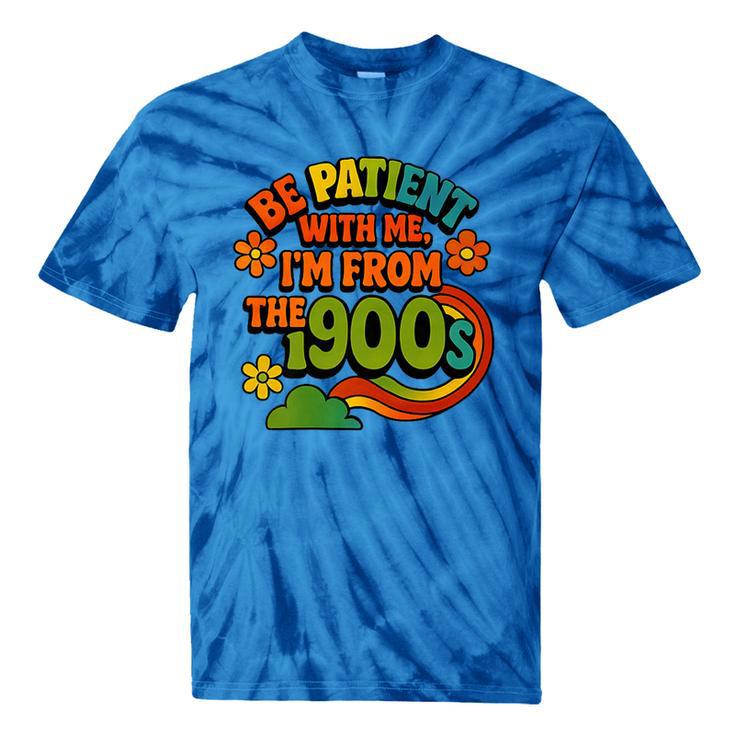 Be Patient With Me I'm From The 1900s Millennial Gen X Premium Tie-Dye T-Shirts Be Patient With Me I'm From The 1900s Millennial Gen X Premium Tie-Dye T-Shirts