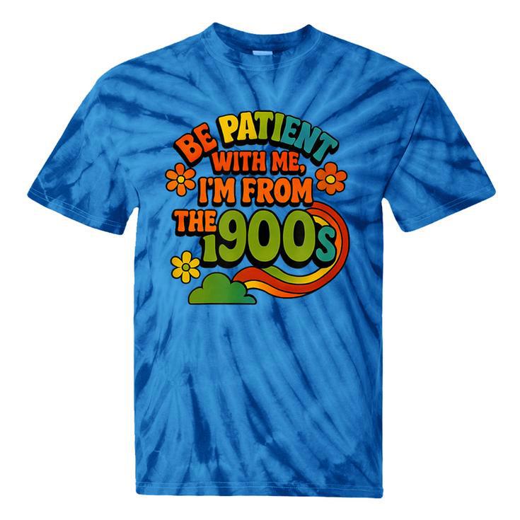 Be Patient With Me I'm From The 1900s Millennial Gen X Tie-Dye T-Shirts Be Patient With Me I'm From The 1900s Millennial Gen X Tie-Dye T-Shirts